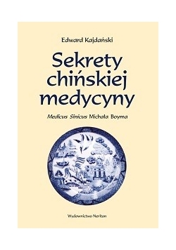 Sekrety chińskiej medycyny. Medicus Sinicus Michała Boyma