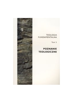 Poznanie teologiczne - teologia fundamentalna, Tom 5