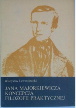 Lewandowski Władysław - Jana Majorkiewicza koncepcja filozofii praktycznej