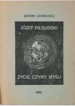 Józef Piłsudski.Życie,czyny,myśli