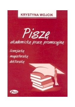 Piszę akademicką pracę promocyjną licencjacją magisterską doktorską