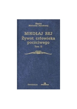 Mikołaj Rej życie człowieka poczciwego ,Tom II
