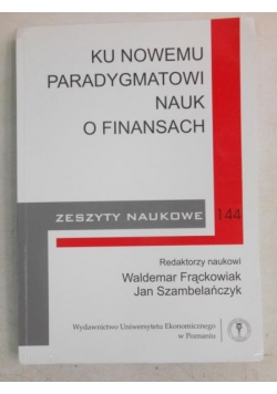 Ku nowemu paradygmatowi nauk o finansach