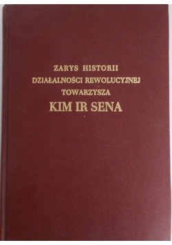 Zarys historii działalności rewolucyjnej towarzysza KIM IR SENA