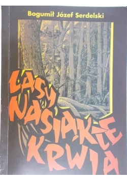 Serdelski Bogumił Józef - Lasy nasiąkłe krwią