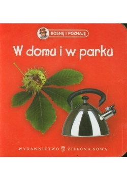 Rosnę i poznaję W domu i w parku