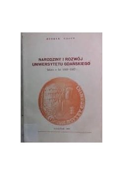Narodziny i rozwój Uniwersytetu Gdańskiego szkice z lat 1969-1987