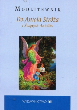 Modlitewnik Do Anioła Stróża i Świętych Aniołów