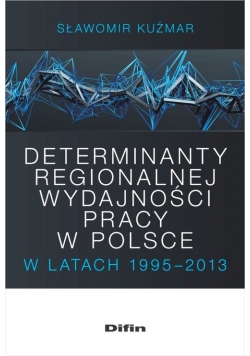 Determinanty regionalnej wydajności pracy w Polsce w latach 1995-2013
