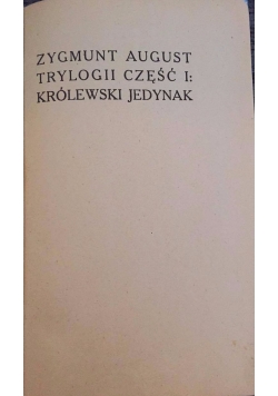 Zygmunt August, trylogia część I.Królewski jedynak,  1913 r.