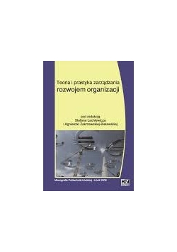 Teoria i praktyka zarządzania rozwojem organizacji