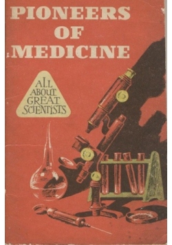 Pioneers of Medicine. All About Great Scientist