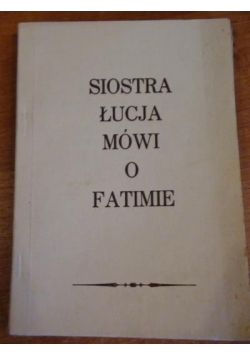 Siostra Łucja mówi o Fatimie