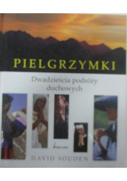 Pielgrzymki. Dwadzieścia podróży duchowych
