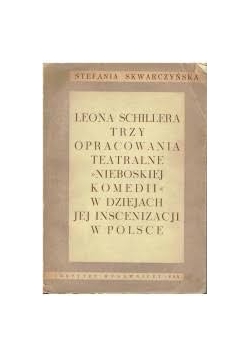 Leona Schillera trzy opracowania teatralne  Nieboskiej komedii w dziejach jej inscenizacji w Polsce
