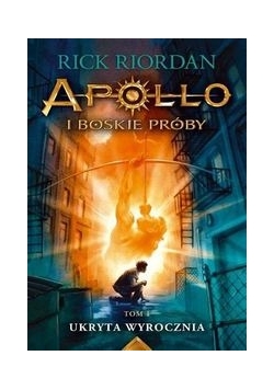 Ukryta wyrocznia Apollo i boskie próby Tom 1