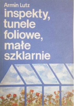 Inspekty, tunele foliowe, małe szklarnie