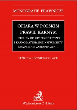 Ofiara w polskim prawie karnym Interesy ofiary przestępstwa i karno-materialne instrumenty służące
