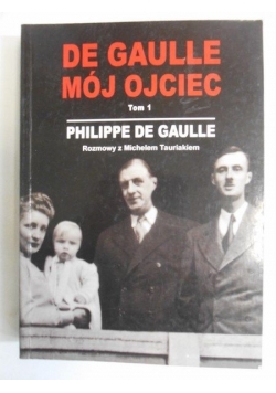 De Gaulle mój ojciec, t. 1