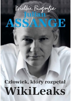 Julian Assange Człowiek który rozpętał WikiLeaks