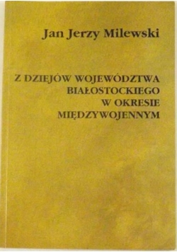 Z dziejów województwa białostockiego w okresie międzywojennym