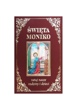 Święta Moniko ratuj nasze rodziny i dzieci