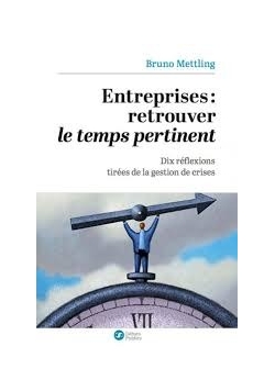 Entreprises : retrouver le temps pertinent - Dix réflexions tirées de la gestion de crises