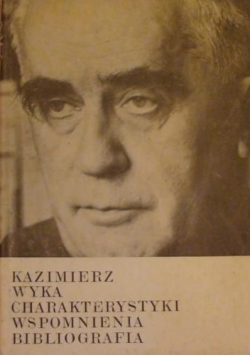 Kazimierz Wyka, charakterystyki, wspomnienia, bibliografia