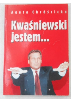 Kwaśniewski jestem…