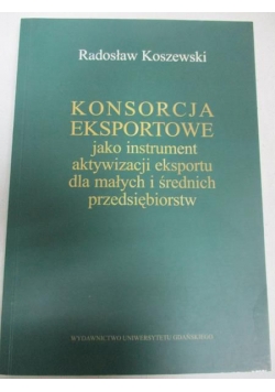 Konsorcja eksportowe jako aktywizacja eksportu dla małych i średnich przedsiębiorstw