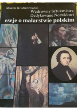 Wędrowny Sztukmistrz, Dedykowane Norwidowi,Eseje o malarstwie polskim