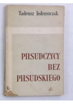 Piłsudczycy bez Piłsudskiego