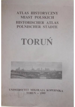 Atlas historyczny miast polskich. Historischer Atlas Polnischer Stadte. Toruń