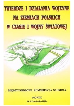 Twierdze i działania wojenne na ziemiach Polskich w czasie I Wojny Światowej