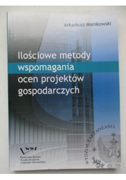 Ilościowe metody wspomagania ocen projektów gospodarczych