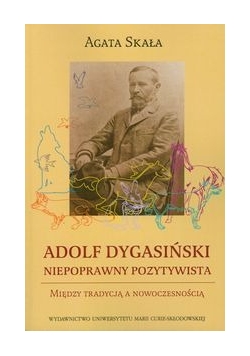 Adolf Dygasiński. Niepoprawny pozytywista