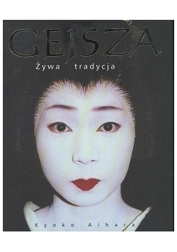 Gejsza. Żywa tradycja