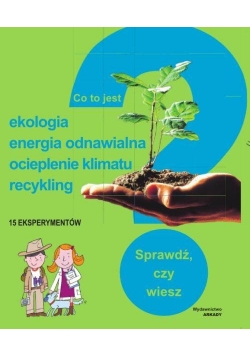 Co to jest? Ekologia, energia odnawialna, ocieplenie klimatu, recykling