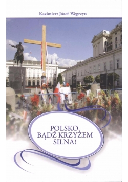 Polsko, bądź krzyżem silna !