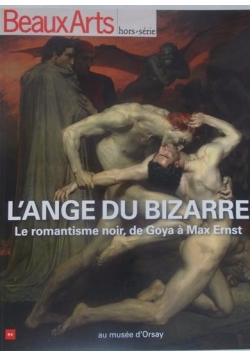 L'ange du bizarre. Le romantisme noir de Goya a Max Ernst
