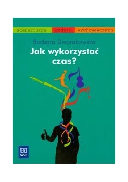 Jak wykorzystać czas