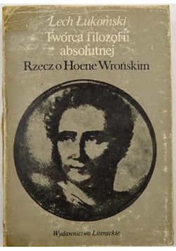 Twórca filozofii absolutnej. Rzecz o Hoene Wrońskim