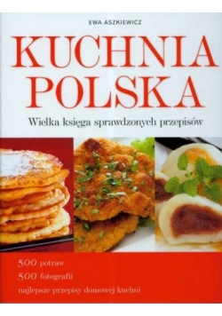 Kuchnia Polska. Wielka księga sprawdzanych przepisów