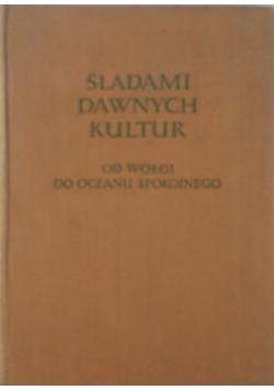 Śladami dawnych kultur od Wołgi  do Oceanu Spokojnego