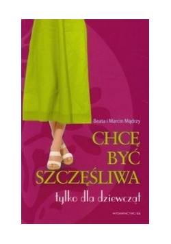 Chcę być szczęśliwa. Tylko dla dziewcząt