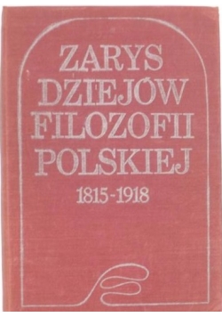Zarys dziejów filozofii polskiej 1815-1918