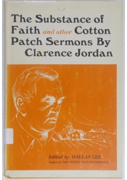 The substance of faith and other cotton patch sermons by Clarence Jordan