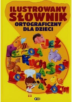 Ilustrowany słownik ortograficzny dla dzieci
