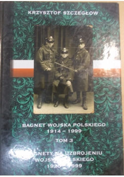 Bagnet wojska polskiego 1914-1999, tom III -Bagnety na uzbrojeniu Wojska Polskiego 1920-1999