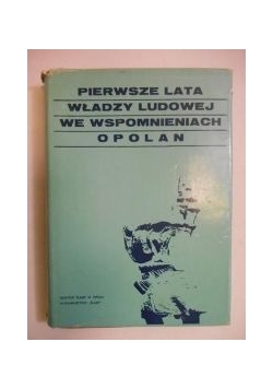Pierwsze lata władzy ludowej we wspomnieniach opolan
